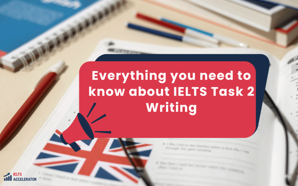 Everything you need to know about IELTS Task 2 Writing