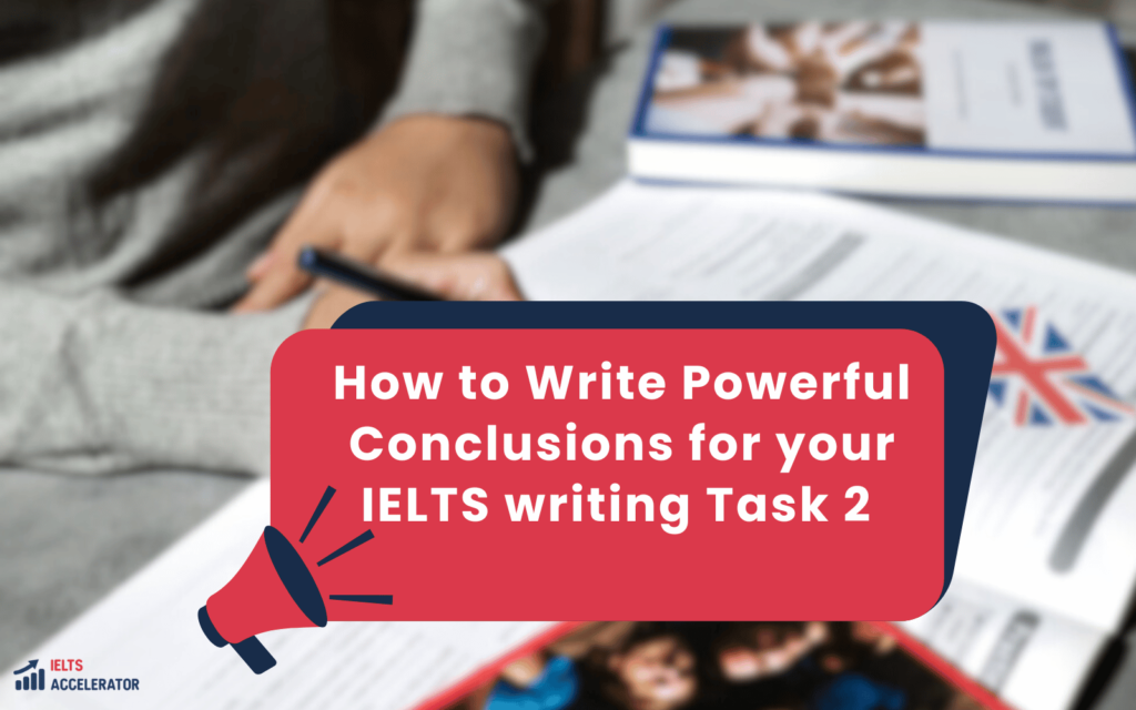 How to Write Powerful Conclusions for your IELTS writing Task 2