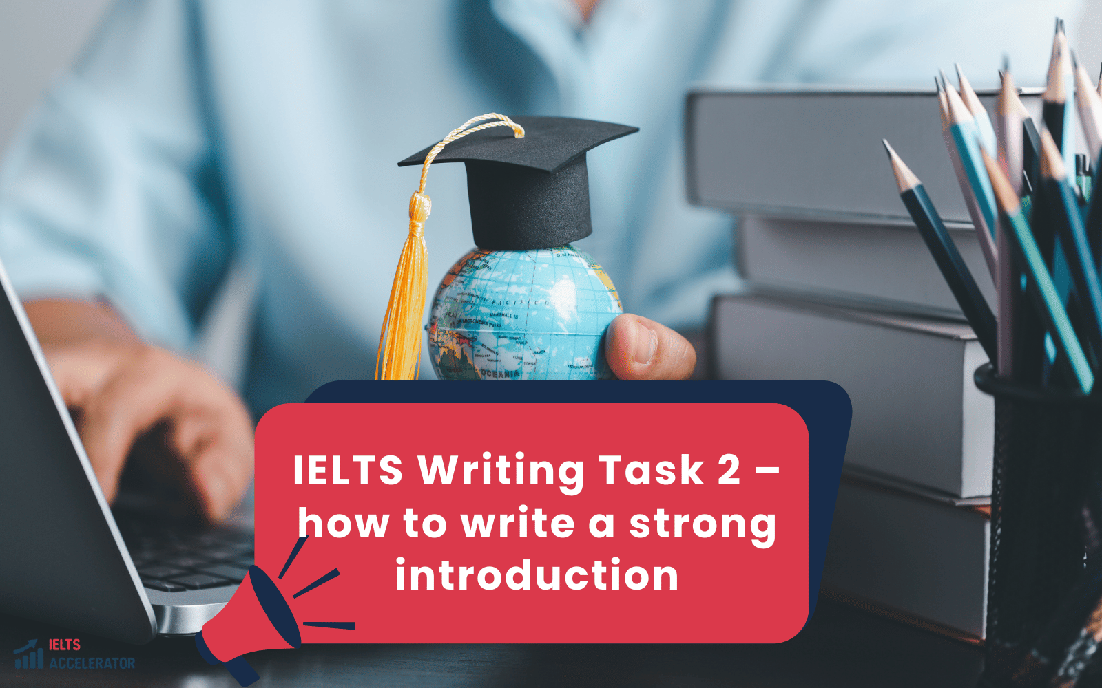 IELTS Writing Task 2 – how to write a strong introduction