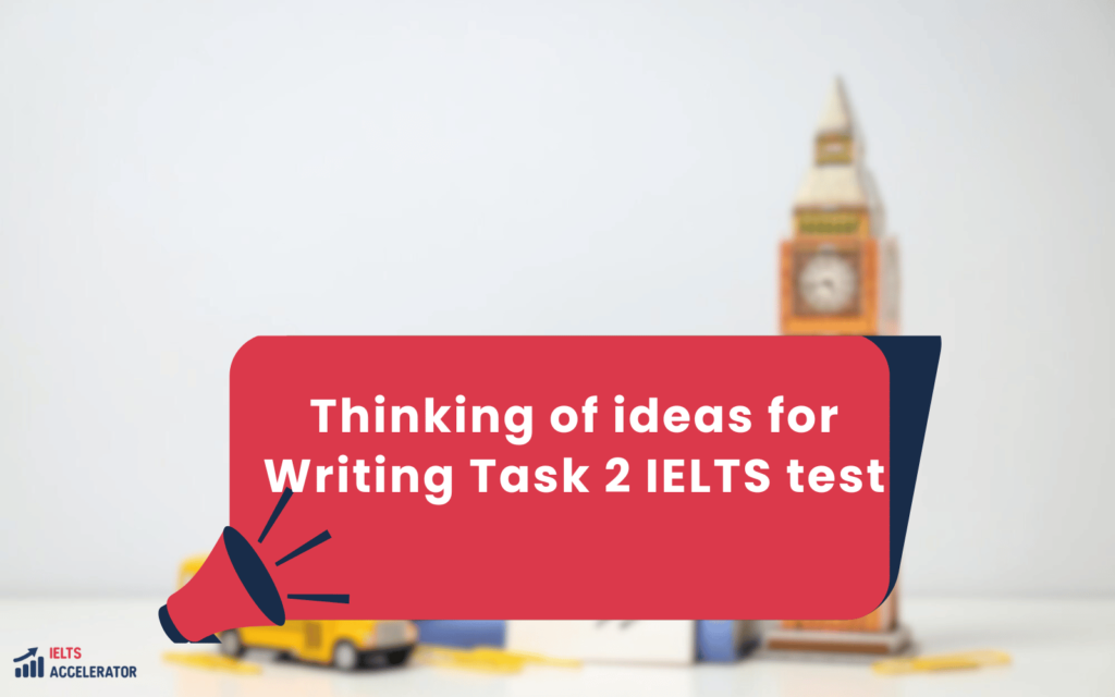 Thinking of ideas for Writing Task 2 IELTS test