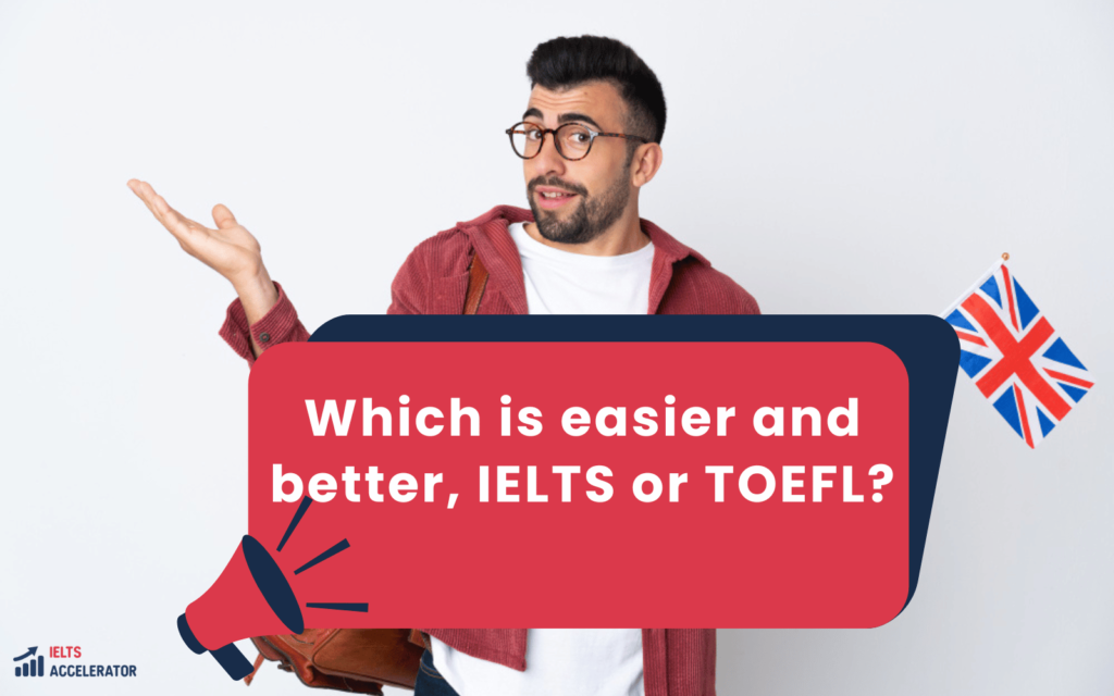 Which is easier and better, IELTS or TOEFL